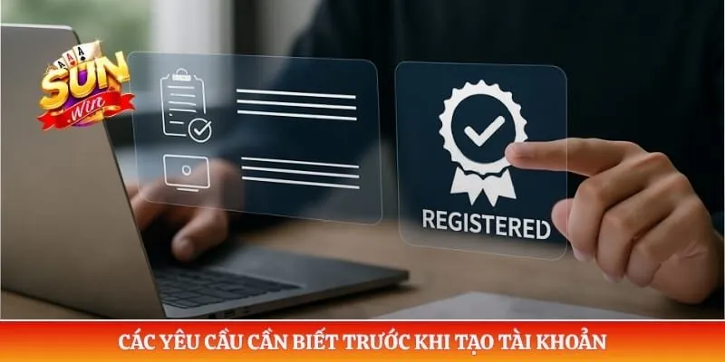 Các yêu cầu cần biết trước khi tạo tài khoản 