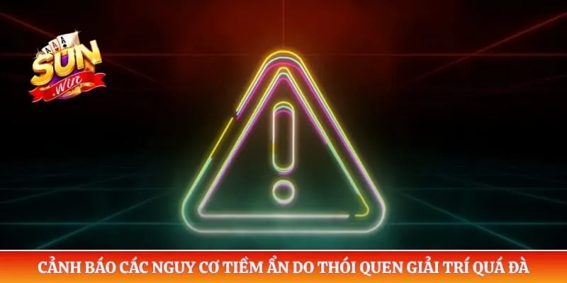 Cảnh báo các nguy cơ tiềm ẩn do thói quen giải trí quá đà 