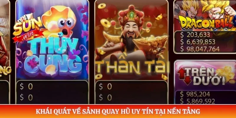 Khái quát về sảnh quay hũ uy tín tại nền tảng