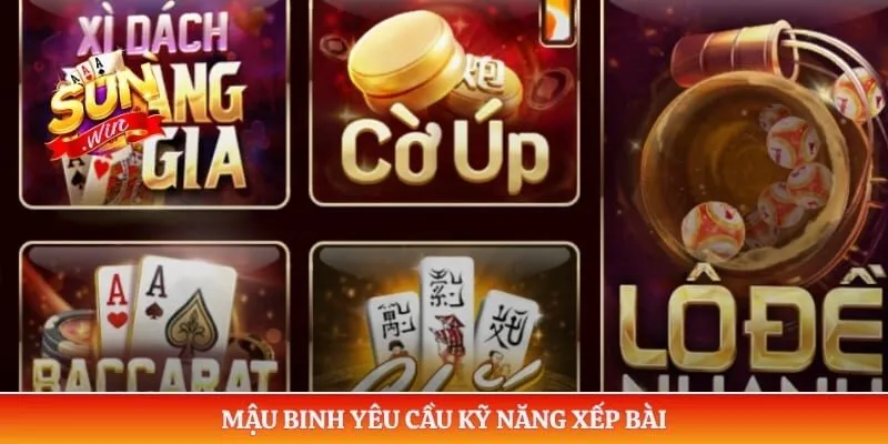 Mậu binh yêu cầu kỹ năng xếp bài